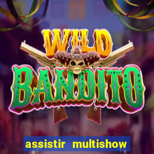 assistir multishow online ao vivo